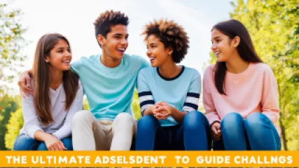 The Ultimate Guide to Navigating Adolescent Challenges